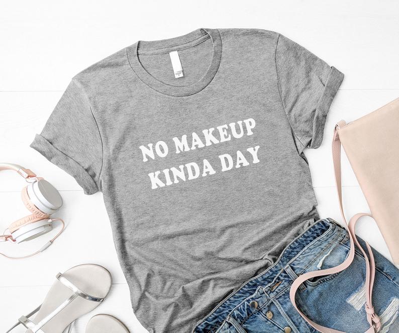 No makeup kinda day fashion gift t shirt Grey - Front View - AceCart