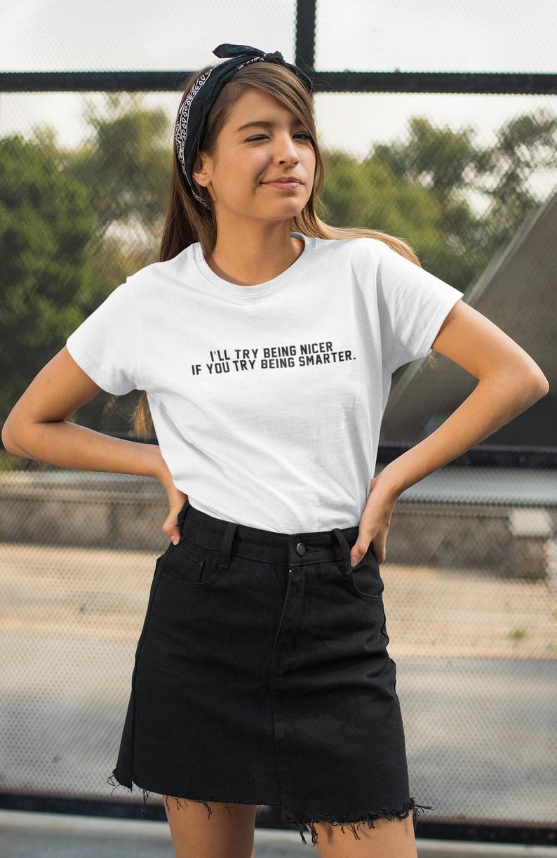 I’ll try being nicer if you try being smarter T-Shirt White - Front View - AceCart